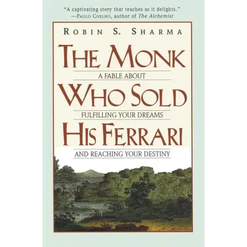The Monk Who Sold His Ferrari: A Fable about Fulfilling Your Dreams & Reaching Your Destiny