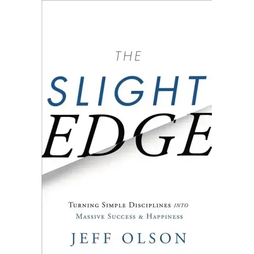 The Slight Edge: Turning Simple Disciplines Into Massive Success and Happiness