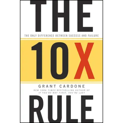 The 10x Rule: The Only Difference Between Success and Failure